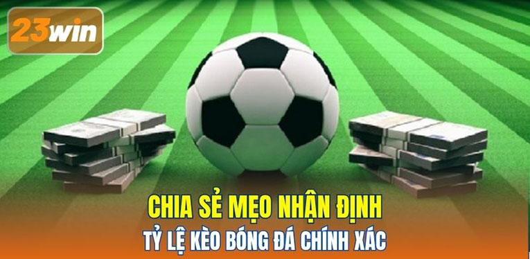 Chia sẻ mẹo nhận định tỷ lệ kèo bóng đá chính xác 