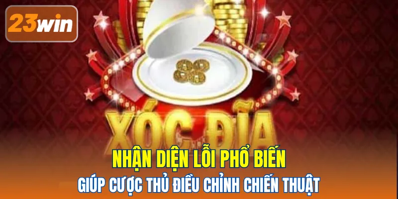 Nhận diện lỗi phổ biến giúp cược thủ điều chỉnh chiến thuật