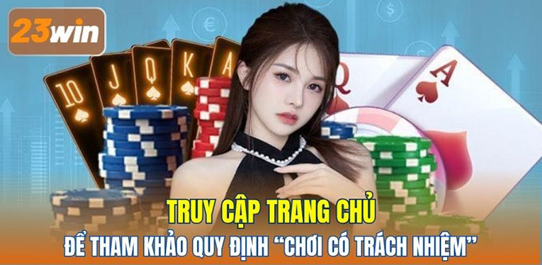 Truy cập trang chủ để tham khảo quy định “chơi có trách nhiệm”